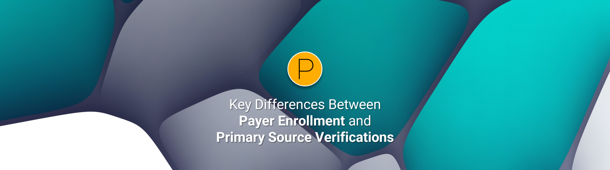 Key Differences Between Provider Enrollment and Primary Source Verifications