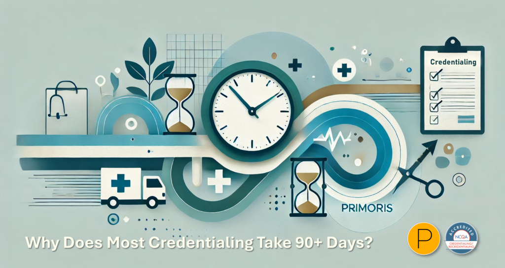 Fast Provider Credentialing - Why Does Most Credentialing Take 90+ Days